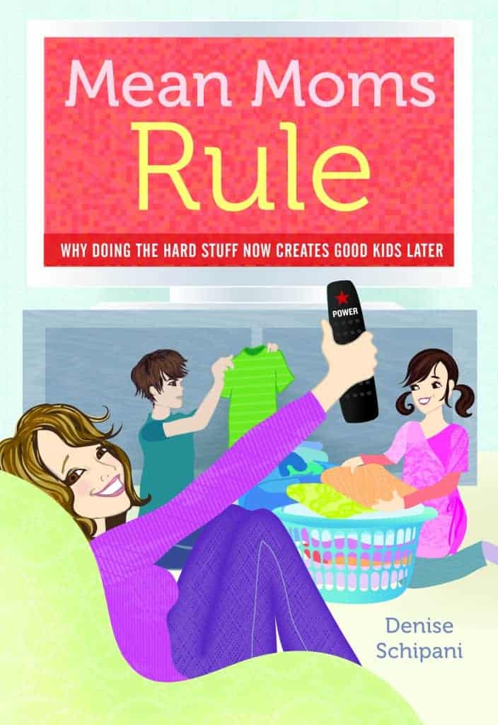 Mean Moms Rule (Why Doing the Hard Stuff Now Creates Good Kids Later)