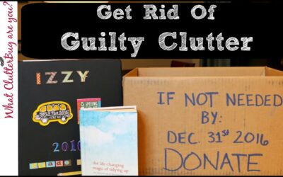 How to Get Rid of Guilty Clutter – Organizing Tip of the Day