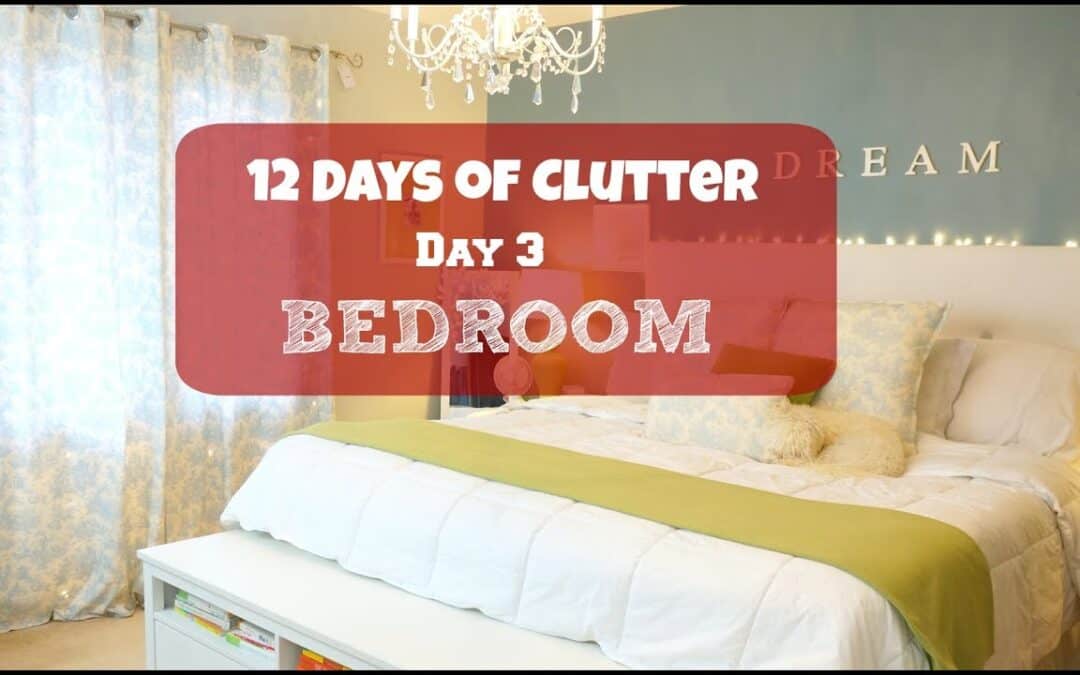 12 Days of Clutter – Day 3- Bedroom