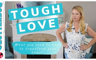 Tough Love – What you need to hear to transform your home