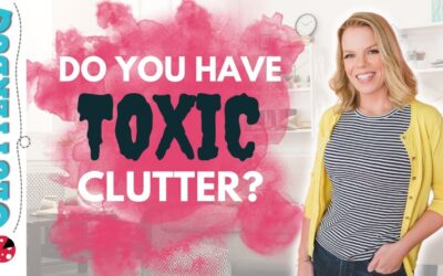 Do you have TOXIC Clutter in your home? Declutter Bootcamp Week 4