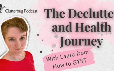 The Declutter and Health Journey with Laura from How to GYST