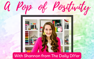 A Pop of Positivity with YouTuber Shannon from The Daily DIYer