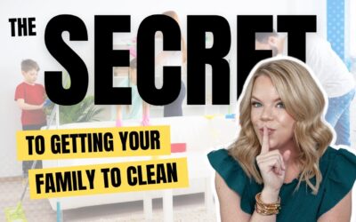 The SECRET to Getting Your Family to Clean the House!
