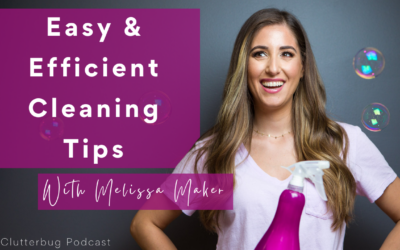 Easy AND Efficient Cleaning Tips with Melissa Maker