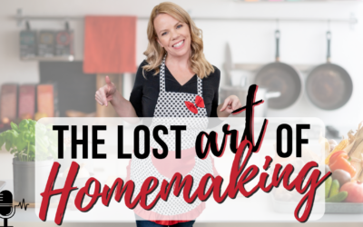 The Lost Art of Homemaking (and to actually love it)!