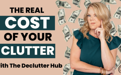 The REAL Cost of Clutter – Featuring The Declutter Hub
