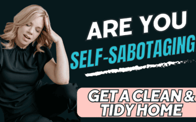 Are you Self-Sabotaging a Clean Home?