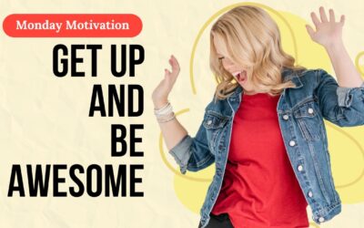 Monday Motivation – Get Up and Be Awesome